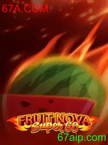 FruitNovaSuper60: Descubra o Jogo de Slot que Está Dominando as Plataformas com 67A.COM